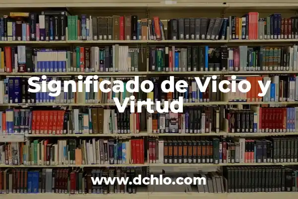 Golpe de Estado - Significado y Etimología 7 Significado de Vicio y Virtud