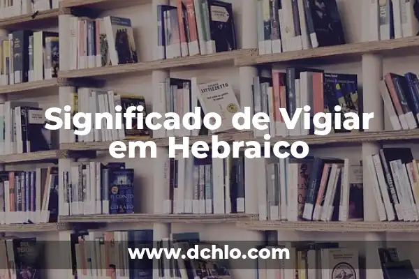 Significado em Português de Homemaker 3 Significado de Vigiar em Hebraico