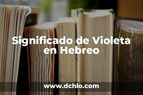 Significado de Abraham en Hebreo 7 Significado de Violeta en Hebreo