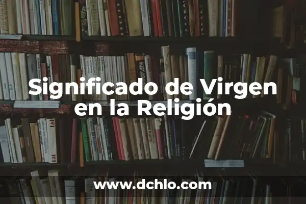 ¿Cuál es el Demonio Más Poderoso en la Mitología y la Religión? 5 Significado de Virgen en la Religión