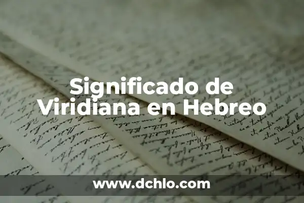 El significado del nombre hebreo Amram 6 Significado de Viridiana en Hebreo