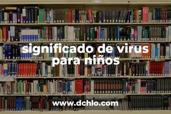 Amoxicilina/Ácido Clavulánico 250/62.5 Dosis para Niños: Guía Completa 8 significado de virus para niños