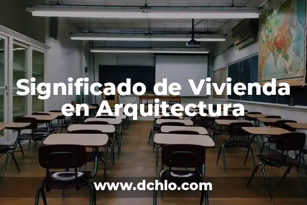 Tecnicismos de Arquitectura y su Significado 5 Significado de Vivienda en Arquitectura