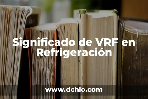 Significado de Sistemas Aislados en Física 6 Significado de VRF en Refrigeración