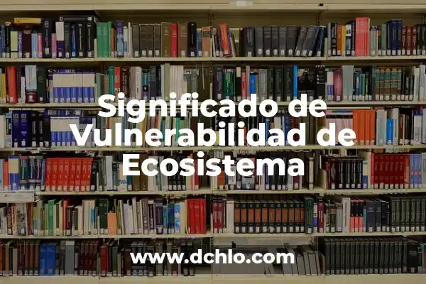 Cómo hacer un ecosistema acuático en el salón 7 Significado de Vulnerabilidad de Ecosistema