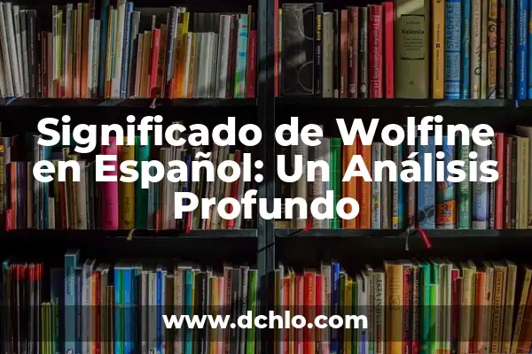 Significado en Español de Logos: Un Concepto Profundo 4 Significado de Wolfine en Español: Un Análisis Profundo