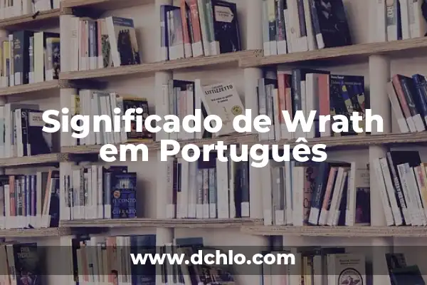 El Significado del Nombre de Goliat: Un Análisis Bíblico y Cultural 7 Significado de Wrath em Português