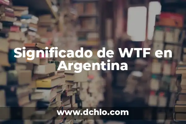 Como Hacer Focus Group 7 Significado de WTF en Argentina