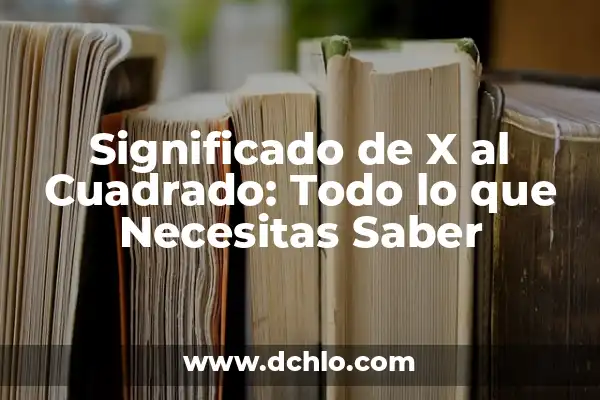 Cómo hacer metro cuadrado en el teclado 8 Significado de X al Cuadrado: Todo lo que Necesitas Saber