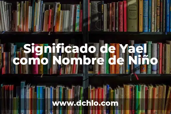 Kilian Nombre de Niño - Significado y Origen 3 Significado de Yael como Nombre de Niño
