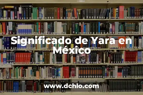 El Significado de Xenofobia y Racismo 8 Significado de Yara en México