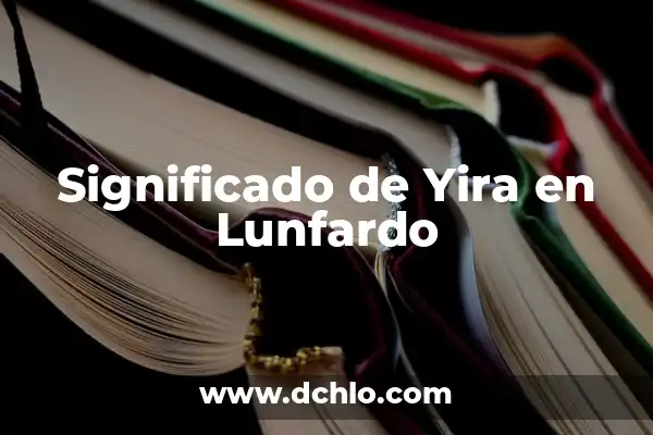 Significado de 'Ura' en el Idioma Argentino 5 Significado de Yira en Lunfardo