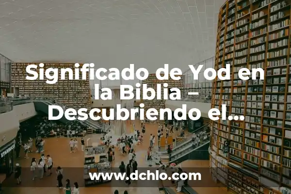 El Significado del 14 de Febrero en la Tradición Hebrea 8 Significado de Yod en la Biblia – Descubriendo el Simbolismo de la Letra Hebrea