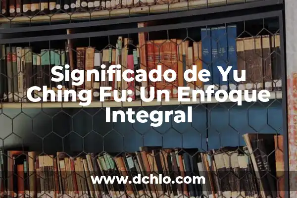 Kung Fu Panda 4 Estreno España: Fecha de Lanzamiento y Novedades 5 Significado de Yu Ching Fu: Un Enfoque Integral