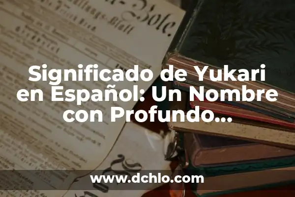 Genesis: El Significado de un Nombre con Profundo Simbolismo 5 Significado de Yukari en Español: Un Nombre con Profundo Simbolismo