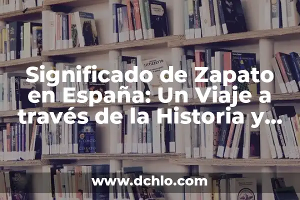 El Significado del Símbolo del Círculo: Un Viaje a Través de la Historia y la Cultura 3 Significado de Zapato en España: Un Viaje a través de la Historia y la Cultura
