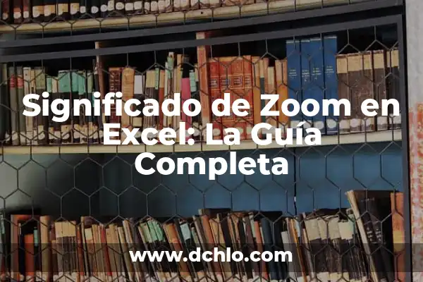 Ficha de Datos Excel: Una Guía Completa 6 Significado de Zoom en Excel: La Guía Completa