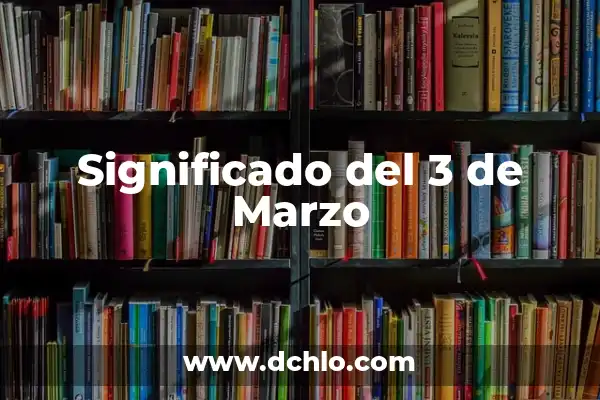 El número de la once del día 22: descubre su significado y simbolismo 4 Significado del 3 de Marzo