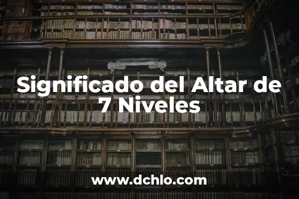 Aspectos de Logro Significativo en Preescolar: Una Guía Completa 8 Significado del Altar de 7 Niveles