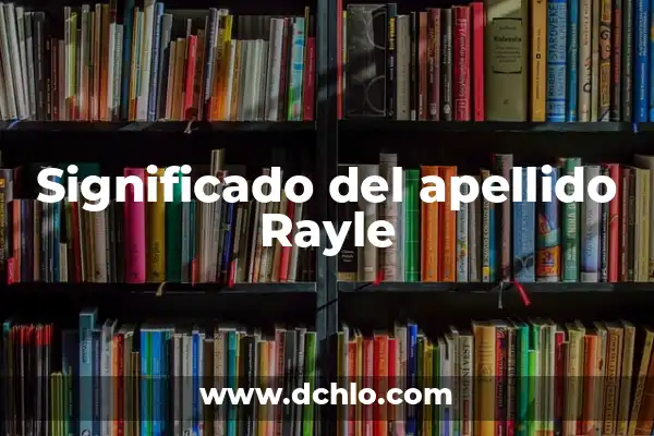 Significado del apellido Zepeda 8 Significado del apellido Rayle