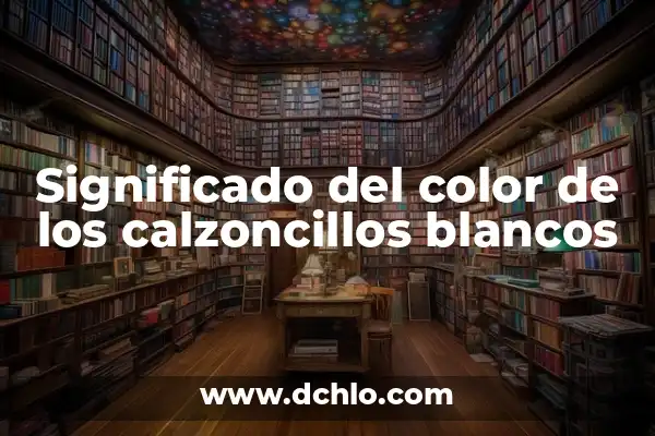 Significado de Soñar con Esclavos Blancos: Un Análisis Profundo 6 Significado del color de los calzoncillos blancos