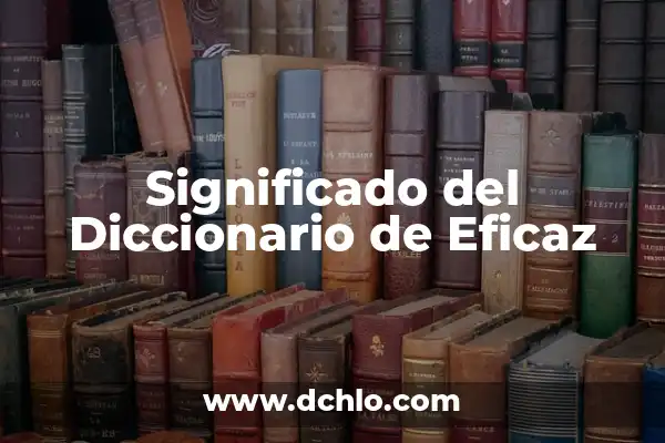 Cómo quitar un fuego del labio: Guía práctica y eficaz 3 Significado del Diccionario de Eficaz