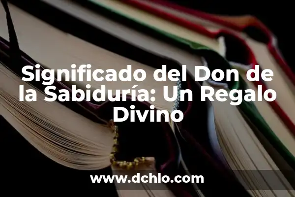 Don Espiritual Significado de Paciencia 8 Significado del Don de la Sabiduría: Un Regalo Divino