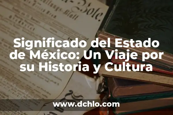 Descubre el Significado de Five: Un Viaje al Corazón de la Cultura y la Historia 3 Significado del Estado de México: Un Viaje por su Historia y Cultura
