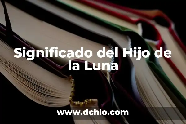 Nada de Nadie Cecilia Significado 5 Significado del Hijo de la Luna