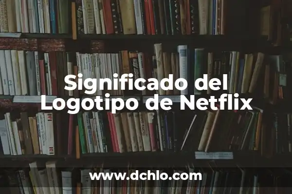 Explorando el significado del logotipo de Kenworth: Historia y simbolismo 4 Significado del Logotipo de Netflix
