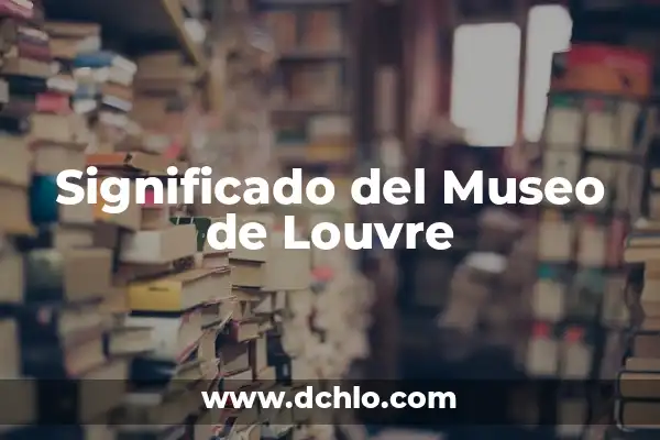 Significado del Museo de Antropología 8 Significado del Museo de Louvre