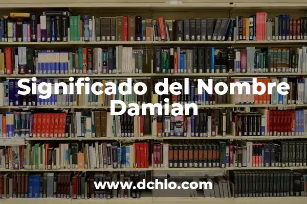 Buscar el significado del nombre Damian 4 Significado del Nombre Damian
