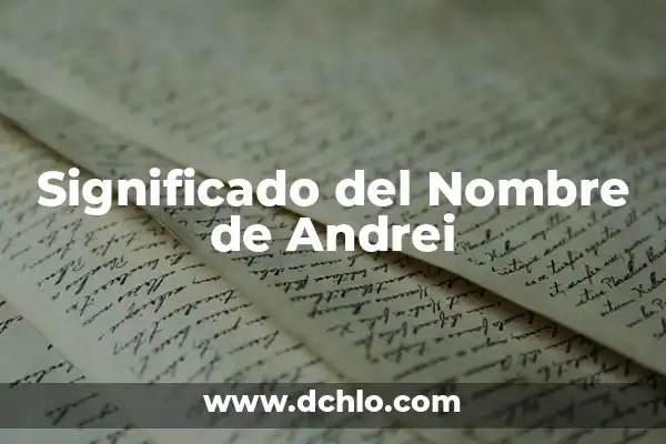 Significado del Nombre de AI 7 Significado del Nombre de Andrei