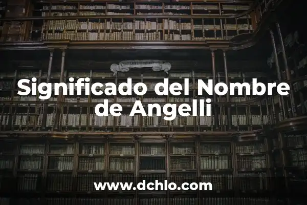 Significado del Nombre de Aneth 5 Significado del Nombre de Angelli