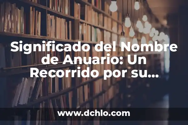 Simbolos de la UAEM: Un Recorrido Por Su Significado e Importancia 7 Significado del Nombre de Anuario: Un Recorrido por su Importancia