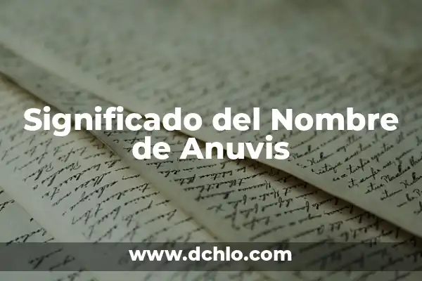 Significado del Nombre de Antera 5 Significado del Nombre de Anuvis
