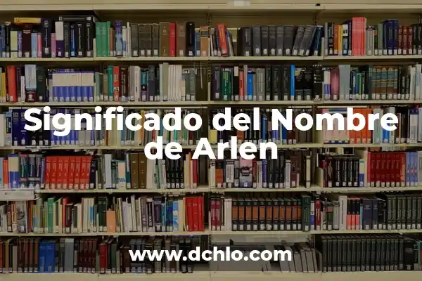 Significado del Nombre de Yadier 4 Significado del Nombre de Arlen
