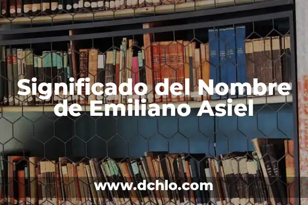 Significado del Nombre Axel: Orígenes y Curiosidades 4 Significado del Nombre de Emiliano Asiel