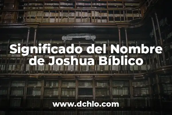 El Significado Bíblico del Nombre Héctor 5 Significado del Nombre de Joshua Bíblico