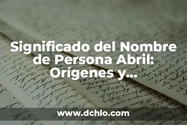 Significado del Nombre Alexander: Orígenes y Curiosidades 5 Significado del Nombre de Persona Abril: Orígenes y Curiosidades