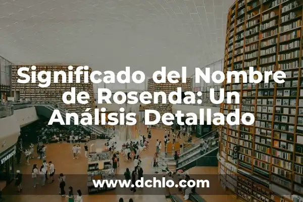 Explorando el Significado del Nombre Juleisy: Un Análisis Detallado 6 Significado del Nombre de Rosenda: Un Análisis Detallado