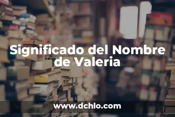Nombre Celta Significado de Keilly 6 Significado del Nombre de Valeria