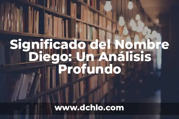 Significado del Nombre Misael: Un Análisis Profundo 3 Significado del Nombre Diego: Un Análisis Profundo