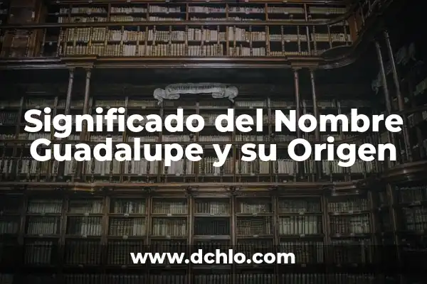 Significado en español de Duncan: Un viaje al origen del nombre 6 Significado del Nombre Guadalupe y su Origen