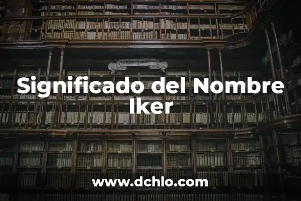 Significado del Nombre de Iker 7 Significado del Nombre Iker
