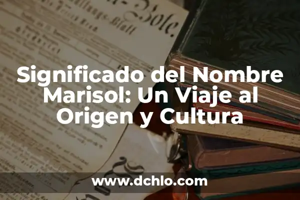 Significado en español de Duncan: Un viaje al origen del nombre 4 Significado del Nombre Marisol: Un Viaje al Origen y Cultura
