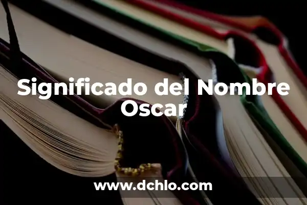 Oscar significado de este nombre 6 Significado del Nombre Oscar