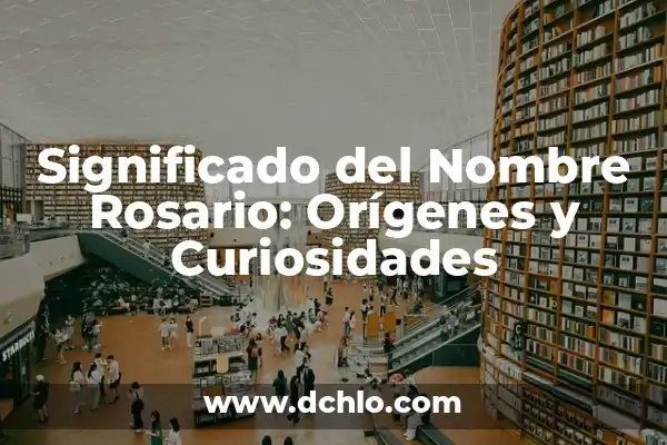 Significado del Nombre Alexander: Orígenes y Curiosidades 3 Significado del Nombre Rosario: Orígenes y Curiosidades