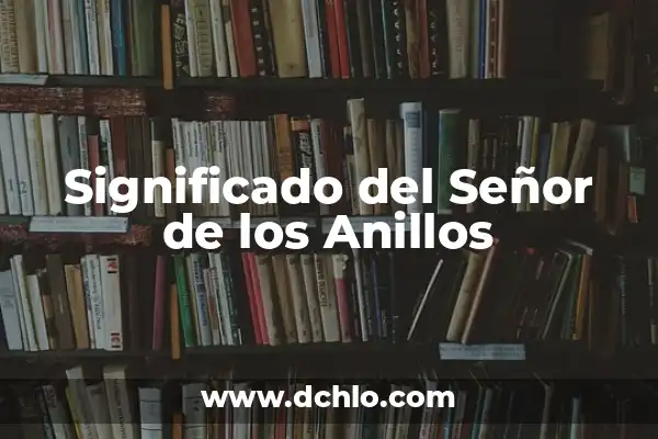 El Señor de los Anillos: Los Anillos de Poder 6 Significado del Señor de los Anillos