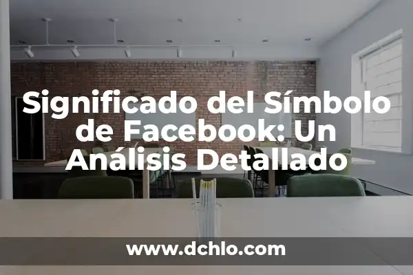 Significado del Nombre de Rosenda: Un Análisis Detallado 4 Significado del Símbolo de Facebook: Un Análisis Detallado